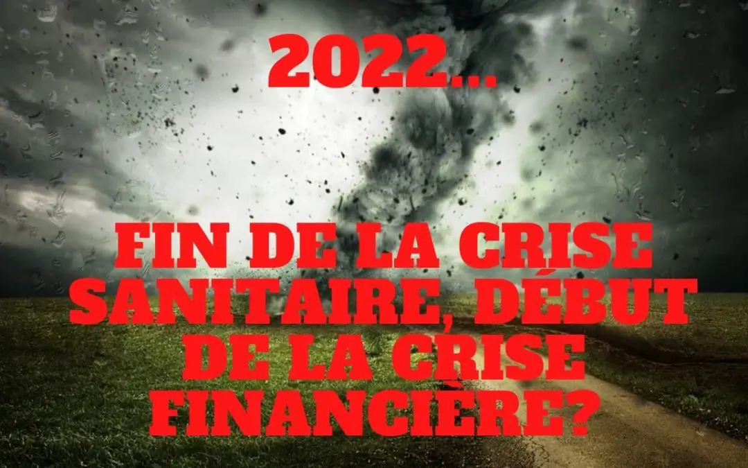 2022, fin de crise sanitaire, début de la crise financière ?