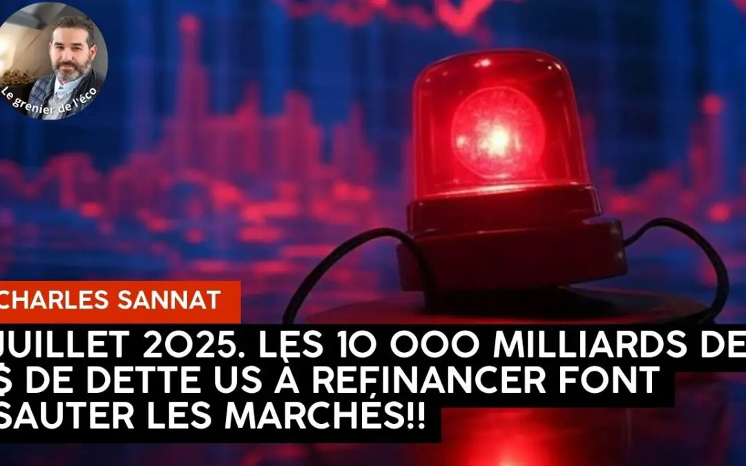 Juillet 2025. Les 10 000 milliards de $ de refinancement de la dette amricaine font sauter les marchs !